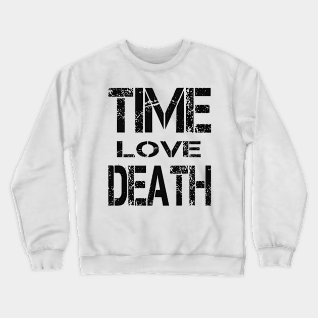 TIME LOVE DEATH Crewneck Sweatshirt by AxeandCo